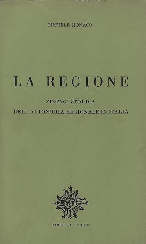 La regione : sintesi storica dell'autonomia regionale in Italia