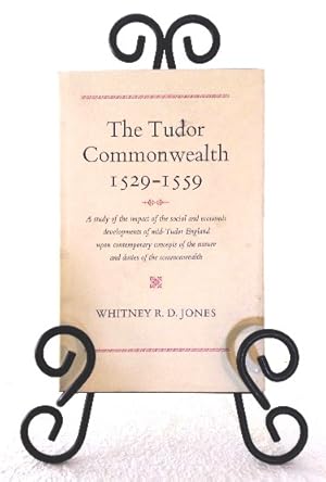 Seller image for The Tudor Commonwealth, 1529-1559: A Study of the Impact of the Social and Economic Developments of Mid-Tudor England upon Contemporary Concepts of the Nature and Duties of the Commonwealth for sale by Structure, Verses, Agency  Books