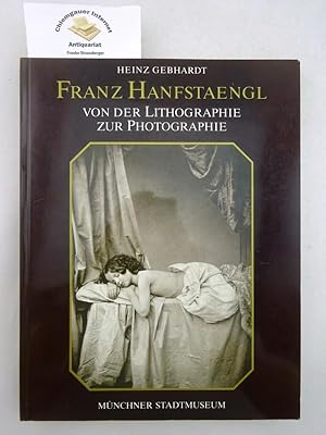 Bild des Verkufers fr Franz Hanfstaengl : Von der Lithographie zur Photographie. Mit 245 Abbildungen, darunter 7 vierfarbig. zum Verkauf von Chiemgauer Internet Antiquariat GbR