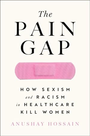Image du vendeur pour Pain Gap : How Sexism and Racism in Healthcare Kill Women mis en vente par GreatBookPrices