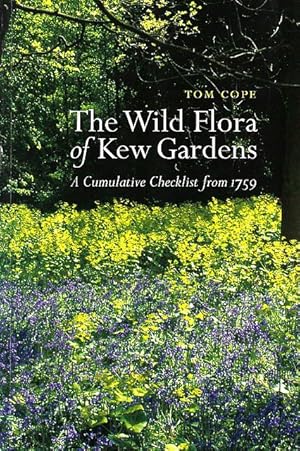 Seller image for The Wild Flora of Kew Gardens. A Cumulative Checklist from 1759. for sale by C. Arden (Bookseller) ABA