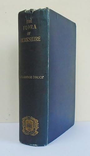 The Flora of Berkshire. Being a Topographical and Historical Account of the Flowering Plants and ...