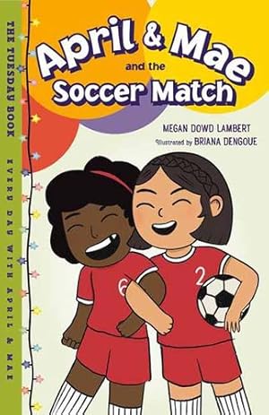 Seller image for April & Mae and the Soccer Match: The Tuesday Book (Every Day with April & Mae) by Lambert, Megan Dowd [Hardcover ] for sale by booksXpress