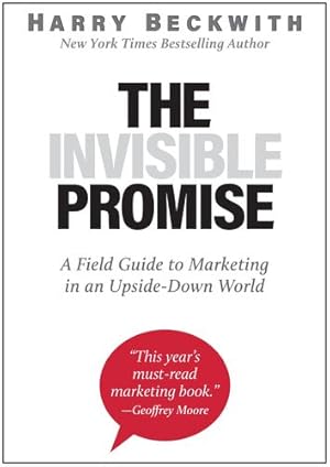 Seller image for The Invisible Promise: A Field Guide to Marketing in an Upside-Down World by Beckwith, Harry [Hardcover ] for sale by booksXpress