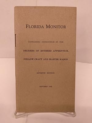 Florida Monitor: Containing Instruction in the Degrees of Entered Apprentice, Fellow Craft and Ma...
