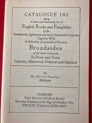 Imagen del vendedor de Catalogue 182 being a Select and Discerning list of English Books and Pamphlets (.) with a Selection of upwards Seventy Broadsides, by Mr Martin Hamlyn, Bibliopole a la venta por Plurabelle Books Ltd