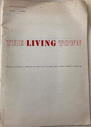 Bild des Verkufers fr The Living Town. Report of a Symposium on Replanning and Renewal Held at the Royal Institute of British Architects on 22 May 1959. zum Verkauf von Plurabelle Books Ltd