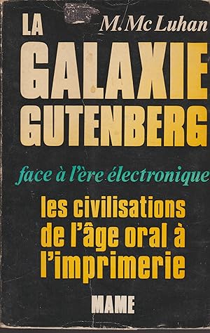 Immagine del venditore per LA GALAXIE GUTENBERG- FACE A L'ERE ELECTRONIQUE LES CIVILISATIONS DE L'AGE ORAL A L'IMPRIMERIE venduto da Librairie l'Aspidistra