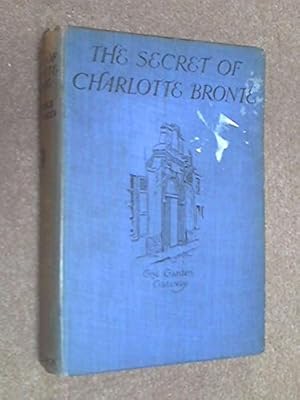 Seller image for The Secret of Charlotte Bronte Followed By Some Reminiscences of the Real Monsieur and Madame Heger for sale by Redux Books