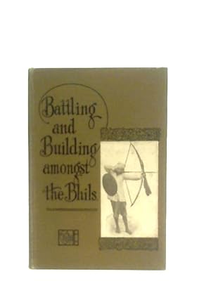 Bild des Verkufers fr Battling and Building Amongst the Bhils zum Verkauf von World of Rare Books
