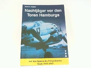 Bild des Verkufers fr Nachtjger vor den Toren Hamburgs - Auf den Spuren des Fliegerhorstes Stade 1935-1945. zum Verkauf von Antiquariat Ehbrecht - Preis inkl. MwSt.