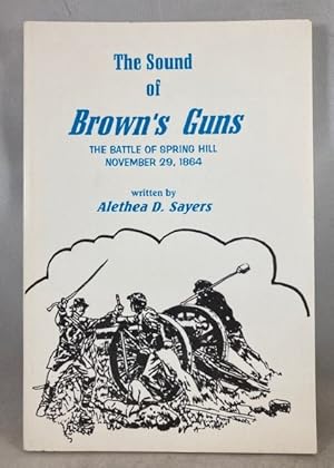 Bild des Verkufers fr The Sound of Brown's Guns: The Battle of Spring Hill, November 29, 1864 zum Verkauf von Great Expectations Rare Books