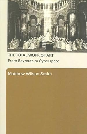 Imagen del vendedor de Total Work of Art : From Bayreuth to Cyberspace a la venta por GreatBookPricesUK