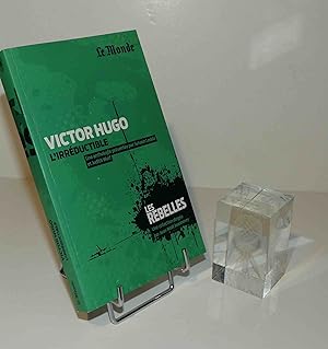 Seller image for Victor Hugo l'irrductible. Une anthologie prsente par Sylvain Ledda, Judith Wulf ; responsable ditorial, Grgoire Kauffmann. Collection Les Rebelles, 3 . Paris : Le Monde, 2012. for sale by Mesnard - Comptoir du Livre Ancien