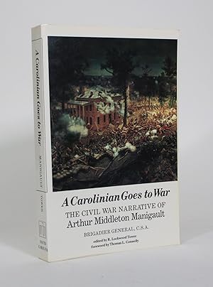 A Carolinian Goes to War: The Civil War Narrative of Arthur Middleton Manigault. And With His Mex...