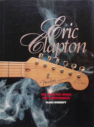 Eric Clapton. The man the music the memorabilia