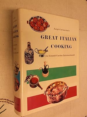 Luigi Carnacina's Great Italian Cooking: La Grande Cucina Internazionale