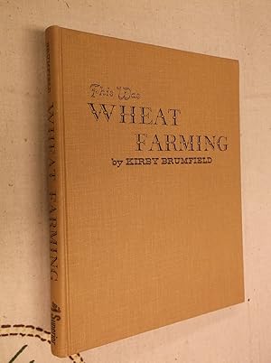 Imagen del vendedor de This Was Wheat Farming: A Pictorial History of the Farms and Farmers of the Northwest who grow the Nation's Bread a la venta por Barker Books & Vintage