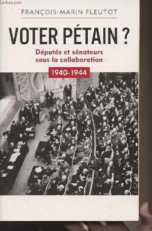 Image du vendeur pour Voter Ptain ? Dputs et snateurs sous la collaboration 1940-1944 mis en vente par Le-Livre