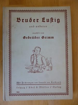 Bruder Lustig und anderes erzählt von den Gebrüdern Grimm. Mit Zeichnungen von Leopold von Kalckr...