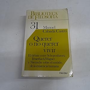 Immagine del venditore per QUERER O NO QUERER VIVIR. El debate entre Schopenhauer, Feuerbach, Wagner y Nietzsche sobre el sentido de la existencia humana. venduto da Librera J. Cintas