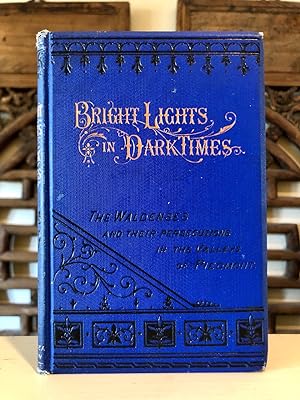 Imagen del vendedor de Bright Lights in Dark Times; or, The Waldenses, and Their Persecutions in the Valleys of Piedmont a la venta por Long Brothers Fine & Rare Books, ABAA