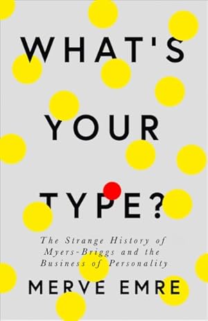 Image du vendeur pour What's Your Type? : The Strange History of Myers-Briggs and the Birth of Personality Testing mis en vente par GreatBookPrices