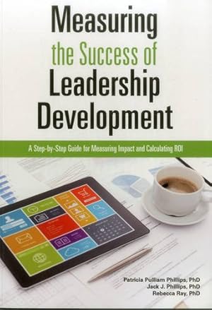 Bild des Verkufers fr Measuring The Success of Leadership Development: A Step-by-Step Guide for Measuring Impact and Calculating ROI by Phillips, Patricia Pulliam, Ray, Rebecca, Phillips, Jack J. [Paperback ] zum Verkauf von booksXpress