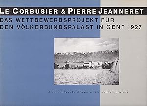 Le Corbusier & Pierre Jeanneret - Das Wettbewerbsprojekt für den Völkerbundpalast in Genf 1927. A...