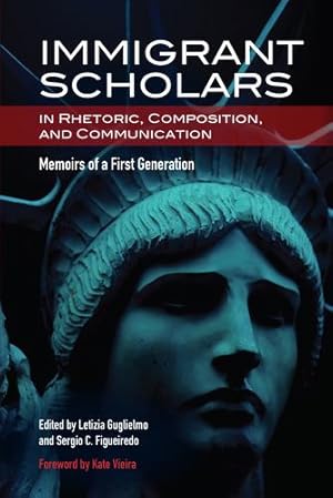 Immagine del venditore per Immigrant Scholars in Rhetoric, Composition, and Communication: Memoirs of a First Generation by Letizia Guglielmo, Sergio C. Figueiredo [Perfect Paperback ] venduto da booksXpress