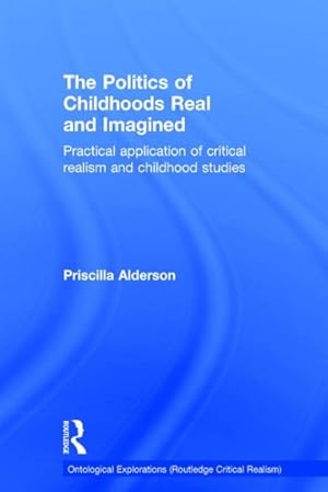 Seller image for Politics of Childhoods Real and Imagined : Practical Application of Critical Realism and Childhood Studies for sale by GreatBookPrices