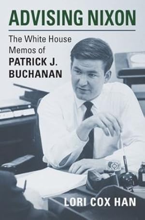 Imagen del vendedor de Advising Nixon: The White House Memos of Patrick J. Buchanan by Han, Lori Cox [Hardcover ] a la venta por booksXpress