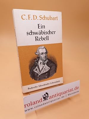 Image du vendeur pour Schwbische Lebenslufe ; Christian Friedrich Daniel Schubart, ein schwbischer Rebell ; Bd. 1 mis en vente par Roland Antiquariat UG haftungsbeschrnkt