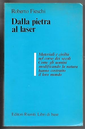 Bild des Verkufers fr Dalla pietra al laser - Materiali e civilt nel corso dei secoli. Come gli uomini modificando la natura hanno costruito il loro mondo zum Verkauf von Sergio Trippini