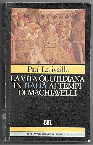 Bild des Verkufers fr La vita quotidiana in Italia ai tempi di Machiavelli zum Verkauf von Sergio Trippini