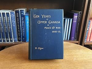 Ten Years of Upper Canada in Peace and War, 1805-1815; Being the Ridout Letters with Annotations ...