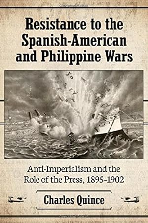 Imagen del vendedor de Resistance to the Spanish-American and Philippine Wars: Anti-Imperialism and the Role of the Press, 1895-1902 [Soft Cover ] a la venta por booksXpress