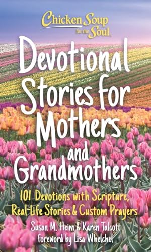 Seller image for Chicken Soup for the Soul Devotional Stories for Mothers and Grandmothers : 101 Devotions With Scripture, Real-life Stories & Custom Prayers for sale by GreatBookPricesUK