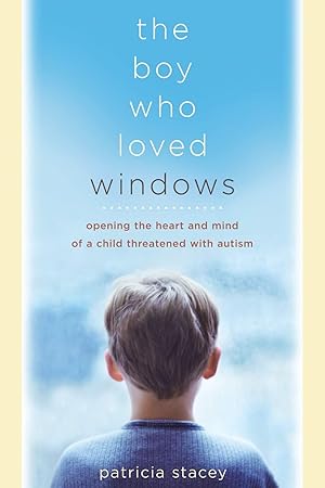 Seller image for The Boy Who Loved Windows: Opening The Heart And Mind Of A Child Threatened With Autism for sale by Reliant Bookstore