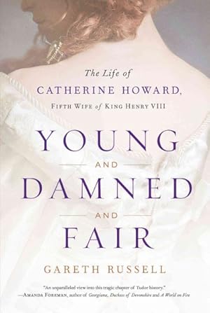 Seller image for Young and Damned and Fair : The Life of Catherine Howard, Fifth Wife of King Henry VIII for sale by GreatBookPrices