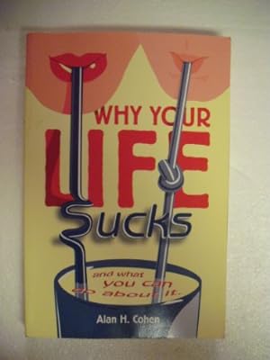 Bild des Verkäufers für Why Your Life Sucks: And What You Can Do About It zum Verkauf von Reliant Bookstore