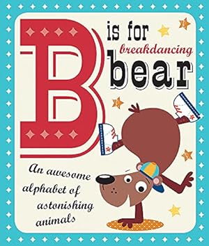 Seller image for B Is For Breakdancing Bear for sale by Reliant Bookstore