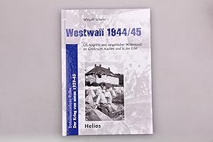 WESTWALL 1944/1945. US-Angriffe und vergeblicher Widerstand im Großraum Aachen und in der Eifel