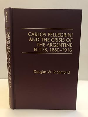 Bild des Verkufers fr CARLOS PELLEGRINI AND THE CRISIS OF THE ARGENTINE ELITES, 1880-1916 zum Verkauf von Second Story Books, ABAA