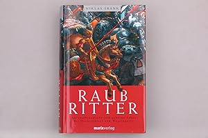 RAUBRITTER. Das erschröckliche und geheime Leben der Heckenreiter und Wegelagerer