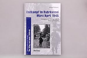 ENDKAMPF IM RUHRKESSEL MÄRZ, APRIL 1945. Untergang der Heeresgruppe B Zeitzeugenberichte