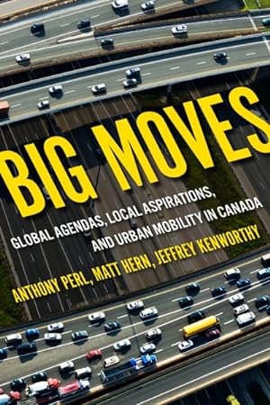 Imagen del vendedor de Big Moves : Global Agendas, Local Aspirations, and Urban Mobility in Canada a la venta por GreatBookPrices
