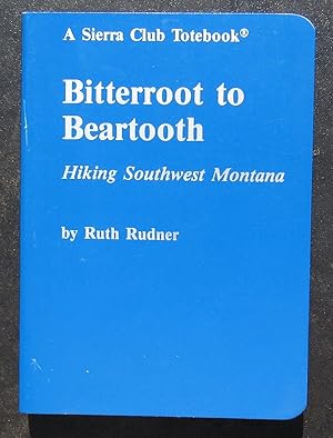 Bitterroot To Beartooth. Hiking Southwest Montana. A Sierra Club Totebook. -- 1985 FIRST EDITION