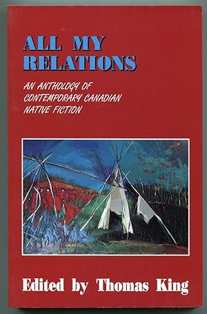 Seller image for All My Relations: An Anthology of Contemporary Canadian Native Fiction for sale by Between the Covers-Rare Books, Inc. ABAA