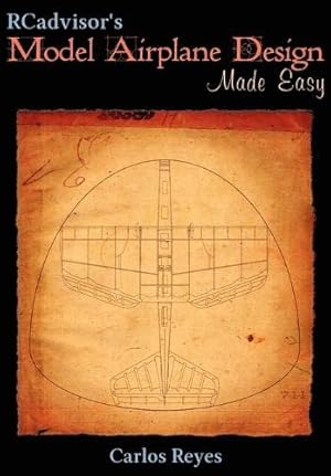 RCadvisor's Model Airplane Design Made Easy: The Simple Guide to Designing R/C Model Aircraft or ...